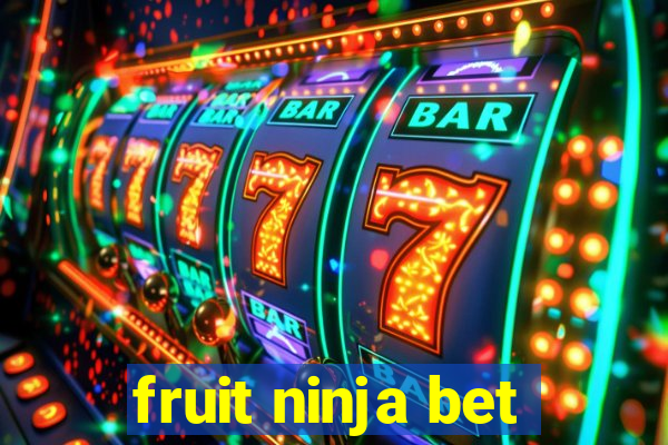 fruit ninja bet